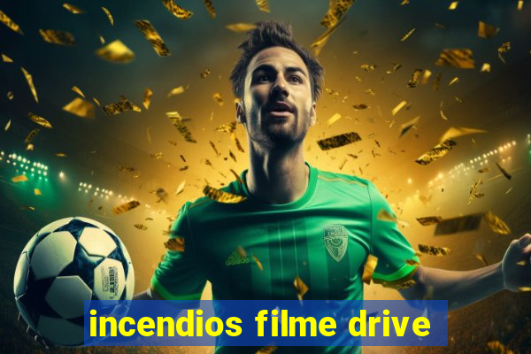 incendios filme drive